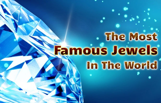 The Most Famous Jewels In The World