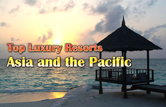 Top Luxury Resorts   Asia and the Pacific