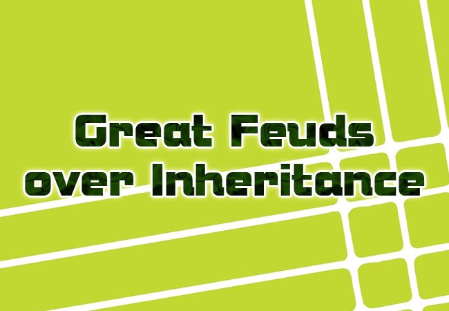 Great Feuds over Inheritance