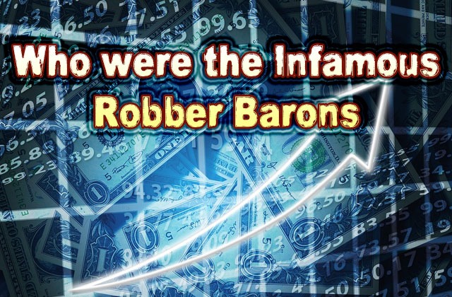 Who were the Infamous Robber Barons