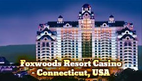 Foxwoods Resort Casino –Connecticut, USA
