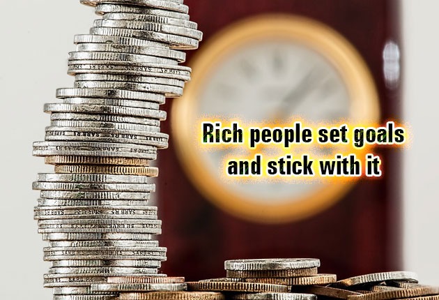 Rich people set goals and stick with it